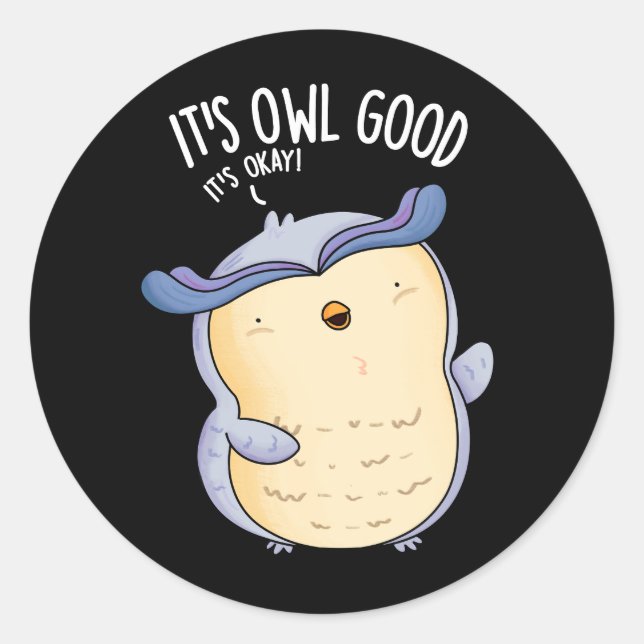 It's Owl Good Funny Bird Pun Dark BG Classic Round Sticker (Front)