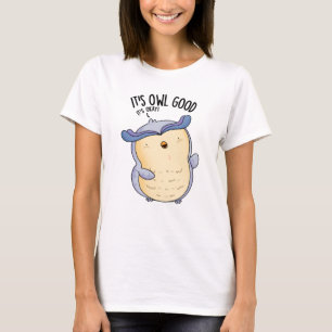 It's Owl Good Funny Bird Pun  T-Shirt