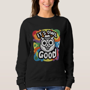 It's Owl Good Funny Owl Lover Graphic Sweatshirt