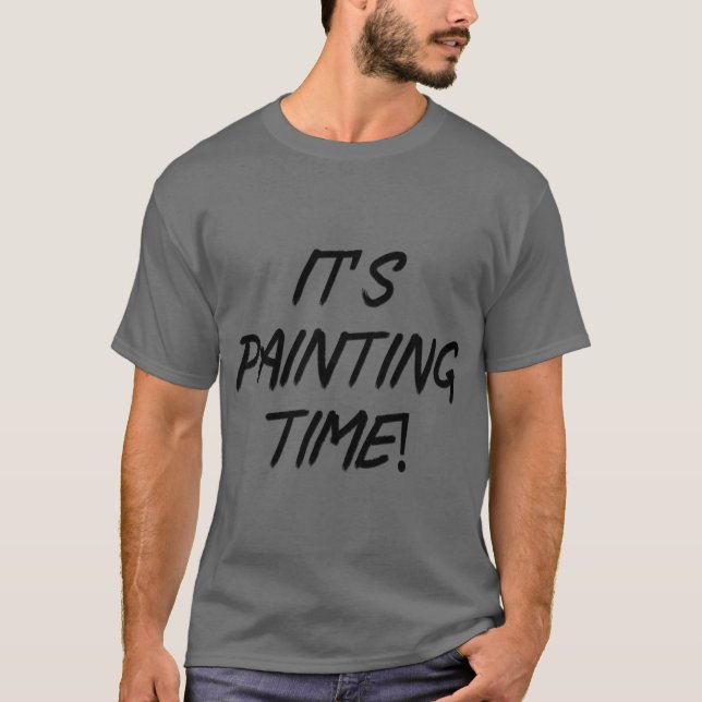 It's Painting Time! T-Shirt (Front)