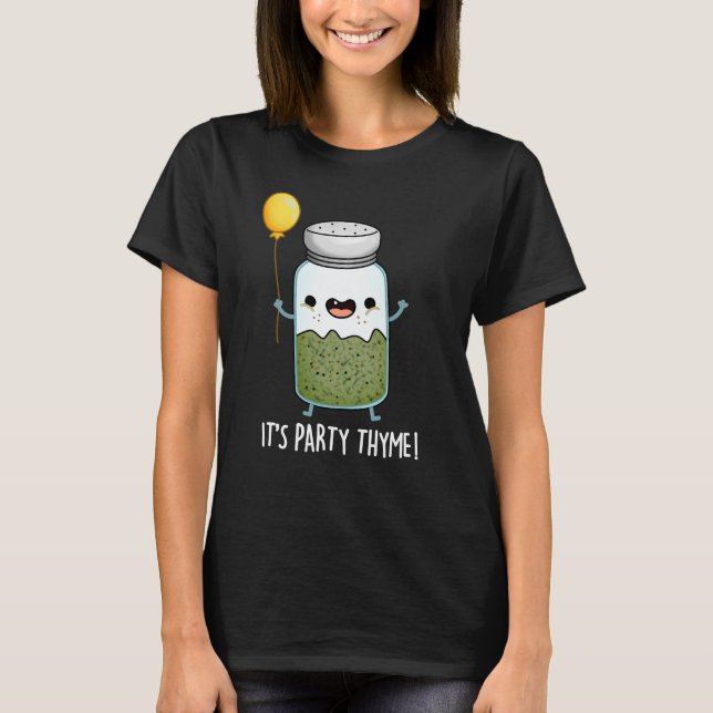 It's Party Thyme Funny Herb Pun Dark BG T-Shirt (Front)