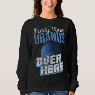It's Party Time Get Uranus Over Here Quantum Mecha Sweatshirt