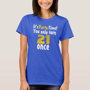 It's party time you only turn 21 once T-Shirt