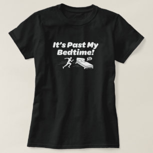 It's Past My Bedtime! T-Shirt