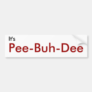 It's, Pee-Buh-Dee Bumper Sticker