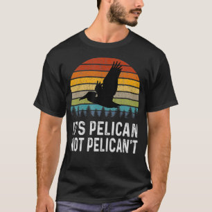 It's Pelican Not Pelican't Funny Retro  T-Shirt