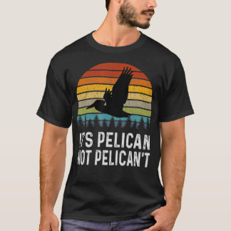 It's Pelican Not Pelican't Funny Retro  T-Shirt