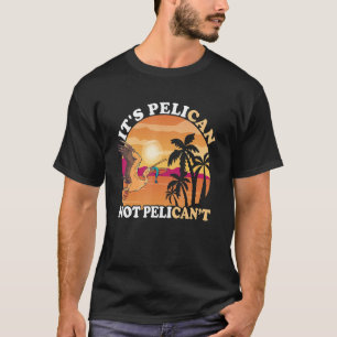 It's Pelican Sunset Tropical Bird Fish Catch Pelic T-Shirt