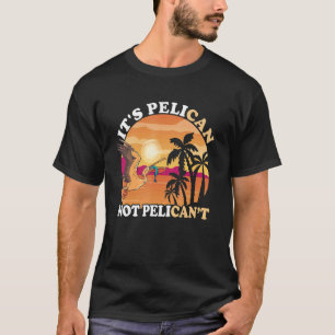 It's Pelican Sunset Tropical Bird Fish Catch Pelic T-Shirt
