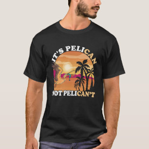 It's Pelican Sunset Tropical Bird Fish Catch Pelic T-Shirt