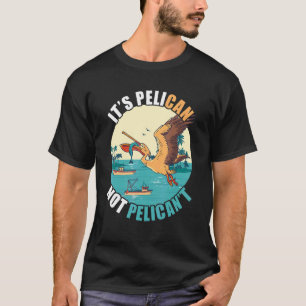 It's Pelican Tropical Bird Bird Island Boat Fish T-Shirt
