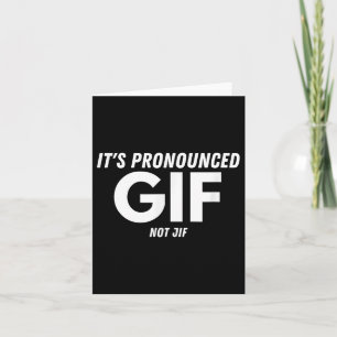 Its Pronounced Gif Not Jif Funny Text Ironic Inter Card