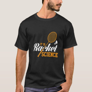 It's Racket Science Graphic Badminton Player Shutt T-Shirt