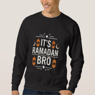 It's Ramadan Bro Islamic Fasting Muslim For men wo Sweatshirt