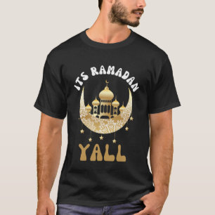 Its Ramadan Yall Ramadan Kareem Fast Islam Muslim T-Shirt