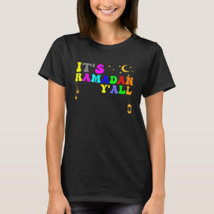 Its Ramadan Yall Ramadan Kids Women Men Ramadan Ka T-Shirt