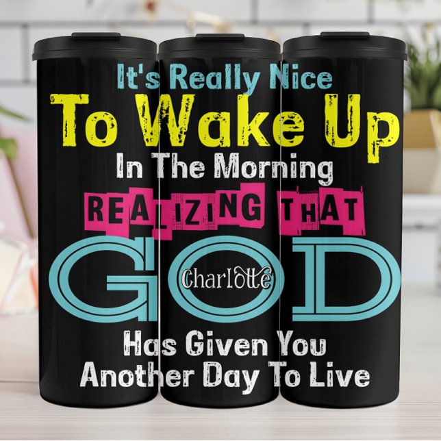 It's Really Nice To Wake Up Realizing God Has Give Thermal Tumbler (Creator Uploaded)