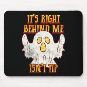 It's Right Behind Me Isnt It Funny Halloween Ghost Mouse Pad