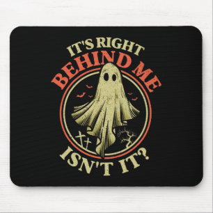 It's Right Behind Me Isnt It Funny Halloween Ghost Mouse Pad