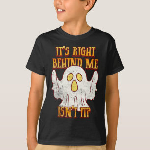 It's Right Behind Me Isnt It Funny Halloween Ghost T-Shirt