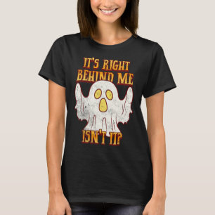 It's Right Behind Me Isnt It Funny Halloween Ghost T-Shirt