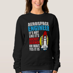 It's Rocket Science Aerospace Engineer Engineering Sweatshirt