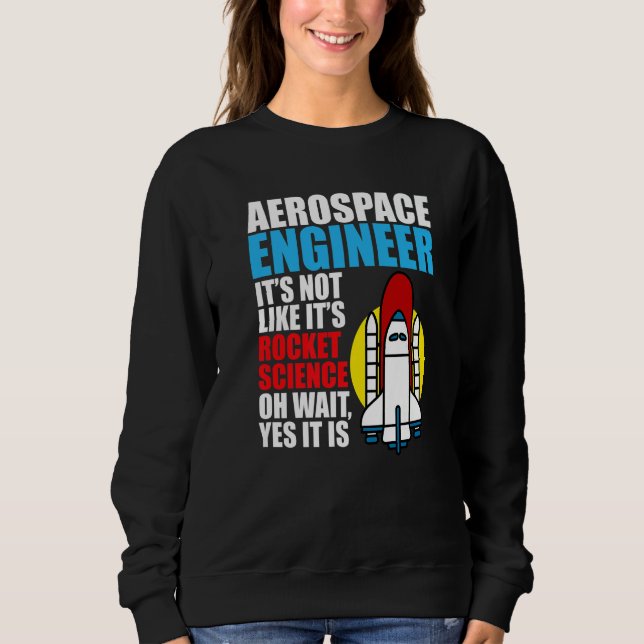 It's Rocket Science Aerospace Engineer Engineering Sweatshirt (Front)