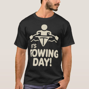 Its Rowing Day Crew Team Boat Water Sport Regatta T-Shirt