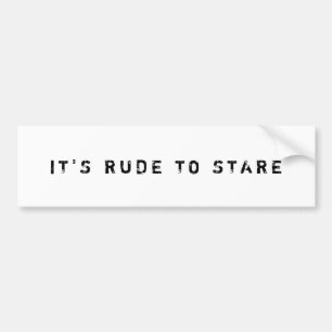 IT'S RUDE TO STARE Bumper Sticker