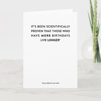 It's Science: More Birthdays, Live Longer {Funny} Card