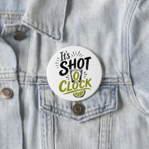 It's "Shot O'clock" typography fun shot glass. 3 Inch Round Button