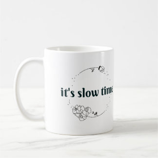 It's Slow Time Mug
