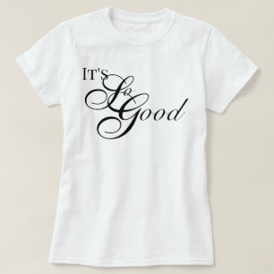 "It's So Good" chic appreciation aesthetic script T-Shirt
