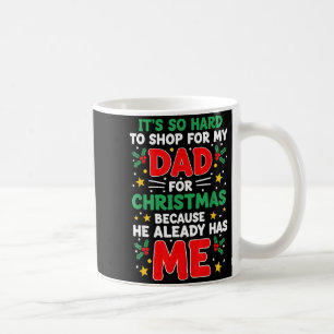 It's So Hard To Shop For My Dad Christmas Because  Coffee Mug