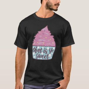 It's So Sweet Fun Food Costume Baking Frosting Cup T-Shirt