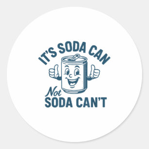 It's Soda Can Not Soda Can' Funny Soda Lover  Classic Round Sticker