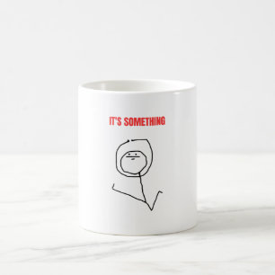 It's Something Meme Coffee Mug
