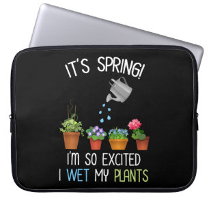 It's Spring! I'm So Excited I Wet My Plants Laptop Sleeve