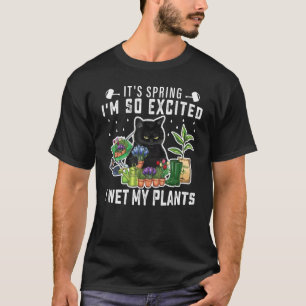 It's Spring I'm So Excited I Wet My Plants Plantin T-Shirt