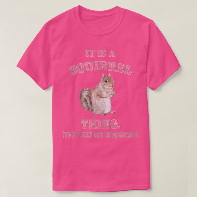 It's Squirrel Thing You Wouldn't Understand Funny  T-Shirt (Design Front)