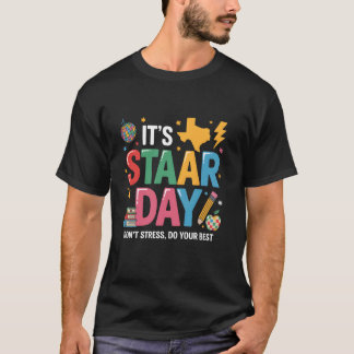 It's Staar Day Testing Day Exam Teachers State Tes T-Shirt