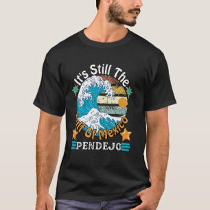 It's Still The Gulf Of Mexico Pendejo Beach Funny  T-Shirt