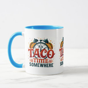It's Taco Time Somewhere Funny Food Quote Design Mug
