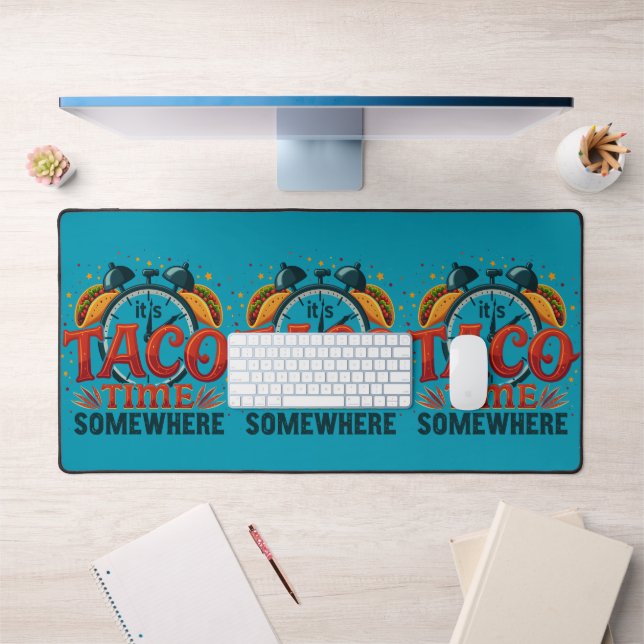 It's Taco Time Somewhere Tex Mex Mexican Food Desk Mat (Office 1)