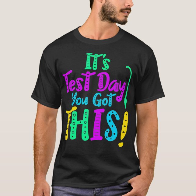 Its Test Day You Got This Funny Testing Day Teache T-Shirt (Front)