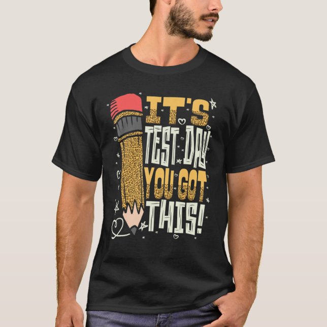 It's Test Day You Got This School Exam Testing Day T-Shirt (Front)
