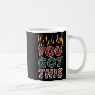 It's Test Day You Got This Student Teacher Coffee Mug
