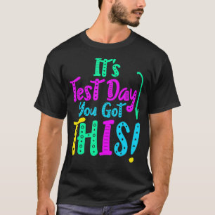 It's Test Day You Got This Testing Day Teacher Stu T-Shirt