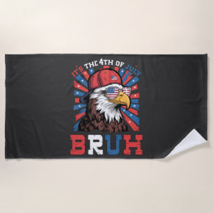 Its The 4th Of July Bruh Bald Eagle Patriotic Beach Towel