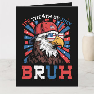 Its The 4th Of July Bruh Bald Eagle Patriotic Card